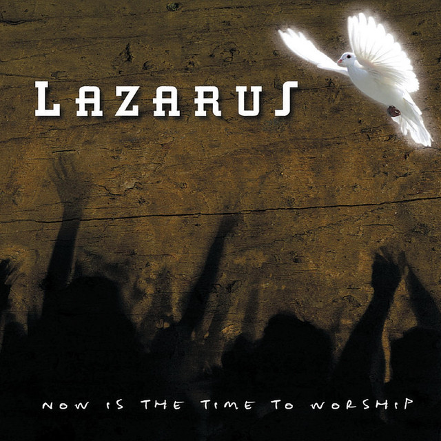 Now Is the Time to Worship — Lazarus album cover